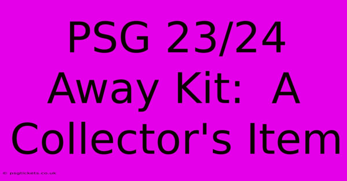 PSG 23/24 Away Kit:  A Collector's Item