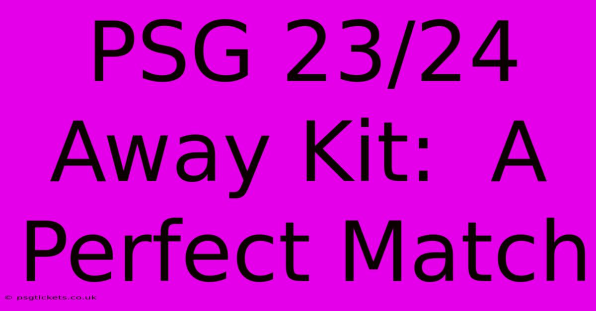 PSG 23/24 Away Kit:  A Perfect Match