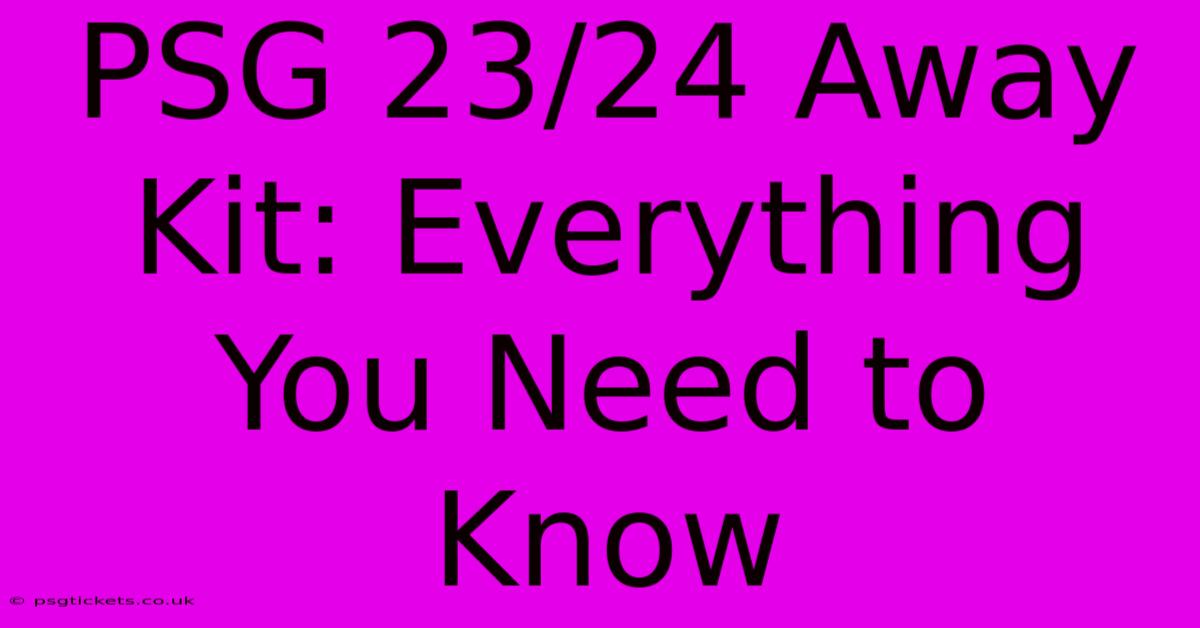 PSG 23/24 Away Kit: Everything You Need To Know