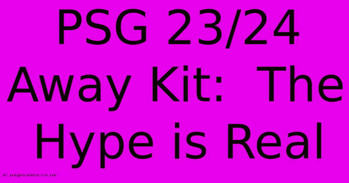 PSG 23/24 Away Kit:  The Hype Is Real