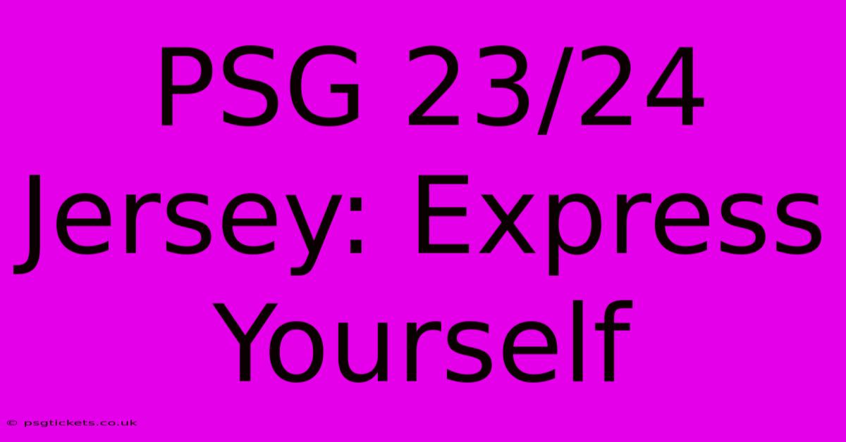 PSG 23/24 Jersey: Express Yourself