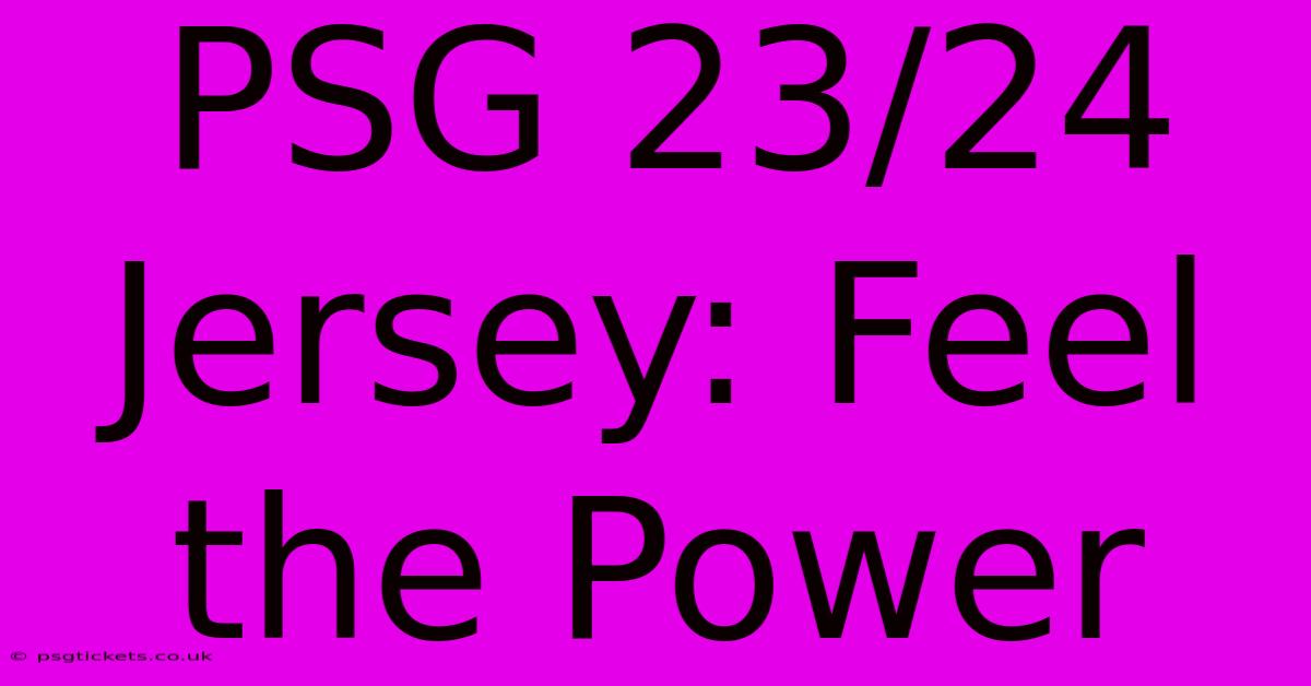 PSG 23/24 Jersey: Feel The Power