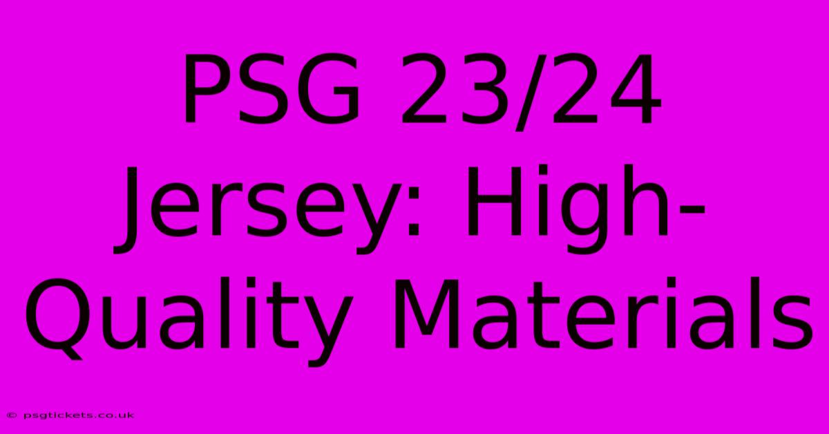 PSG 23/24 Jersey: High-Quality Materials