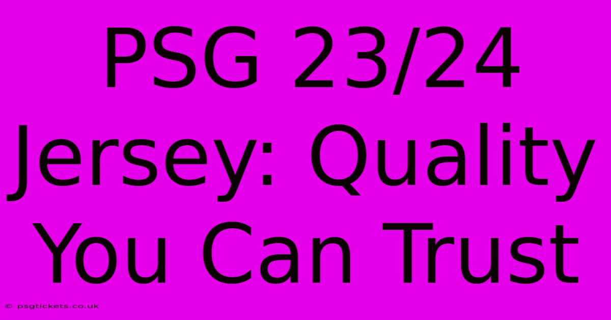 PSG 23/24 Jersey: Quality You Can Trust