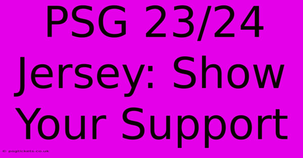 PSG 23/24 Jersey: Show Your Support