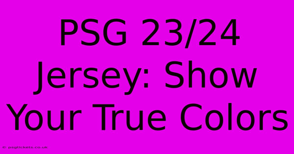 PSG 23/24 Jersey: Show Your True Colors