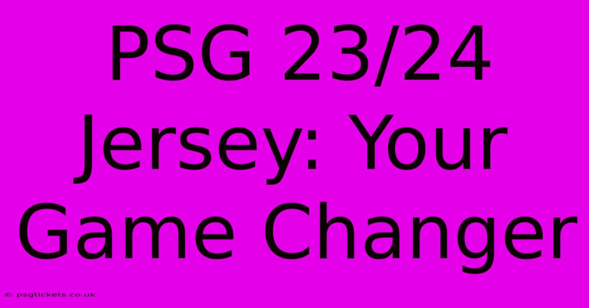 PSG 23/24 Jersey: Your Game Changer