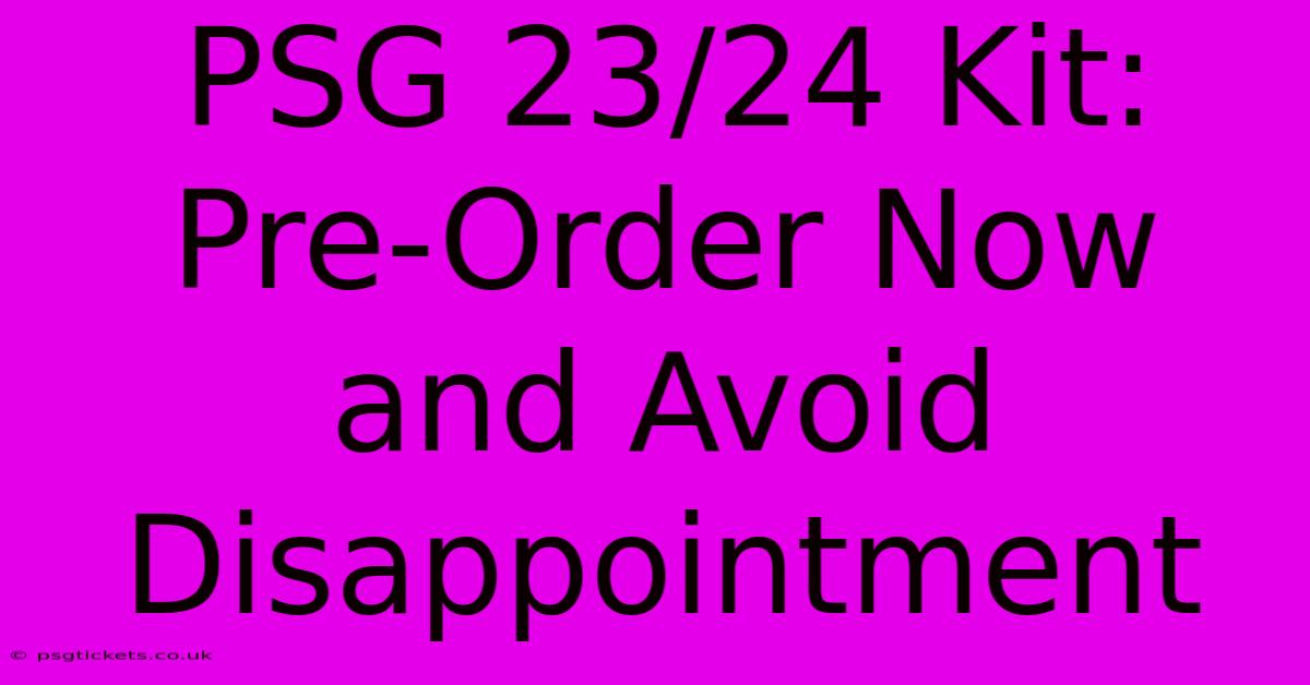 PSG 23/24 Kit: Pre-Order Now And Avoid Disappointment