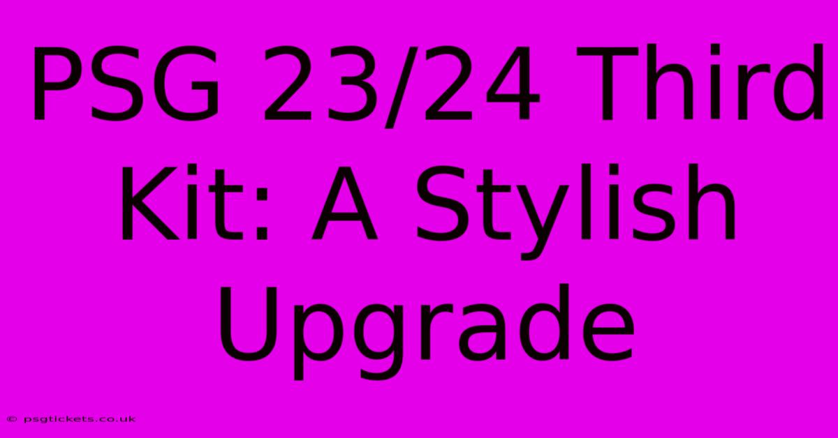 PSG 23/24 Third Kit: A Stylish Upgrade