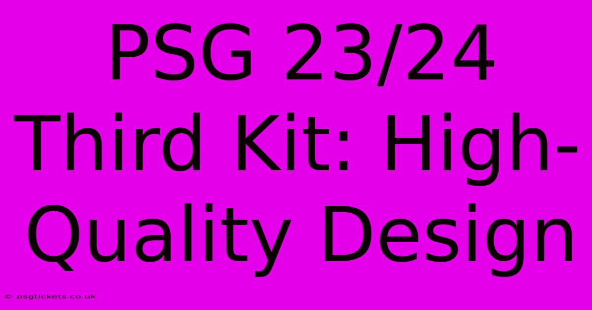 PSG 23/24 Third Kit: High-Quality Design