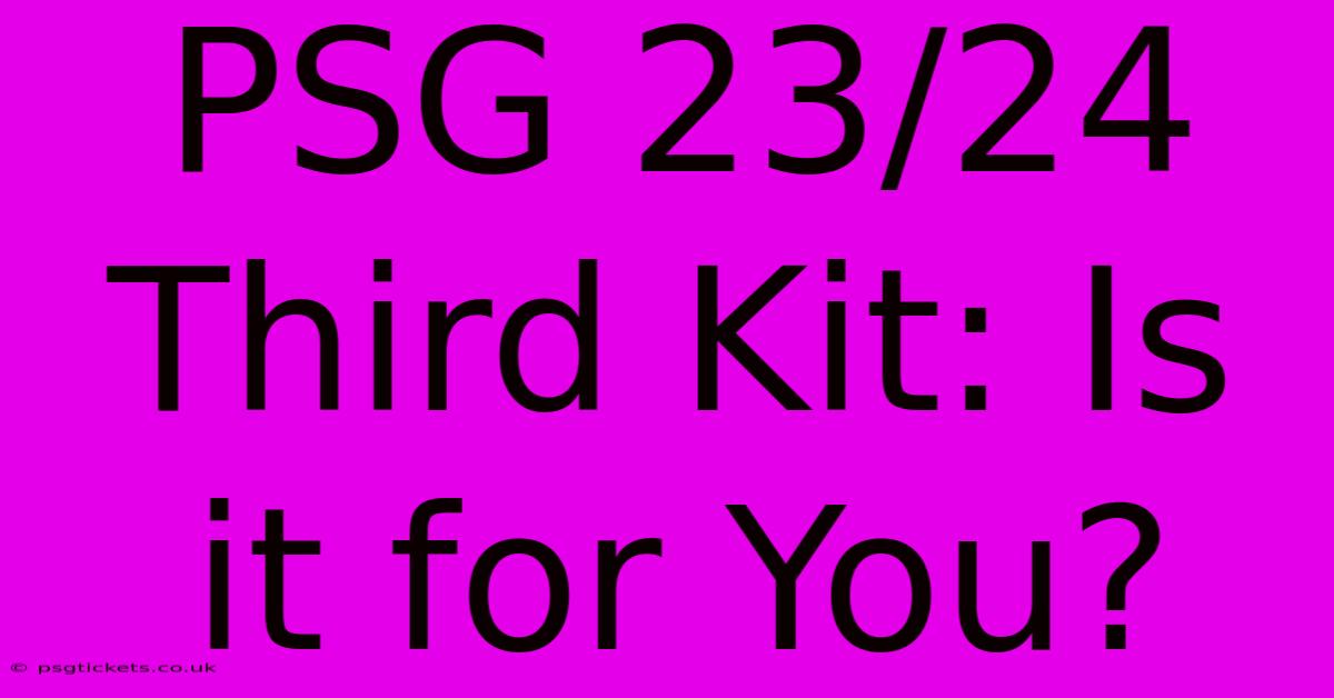 PSG 23/24 Third Kit: Is It For You?