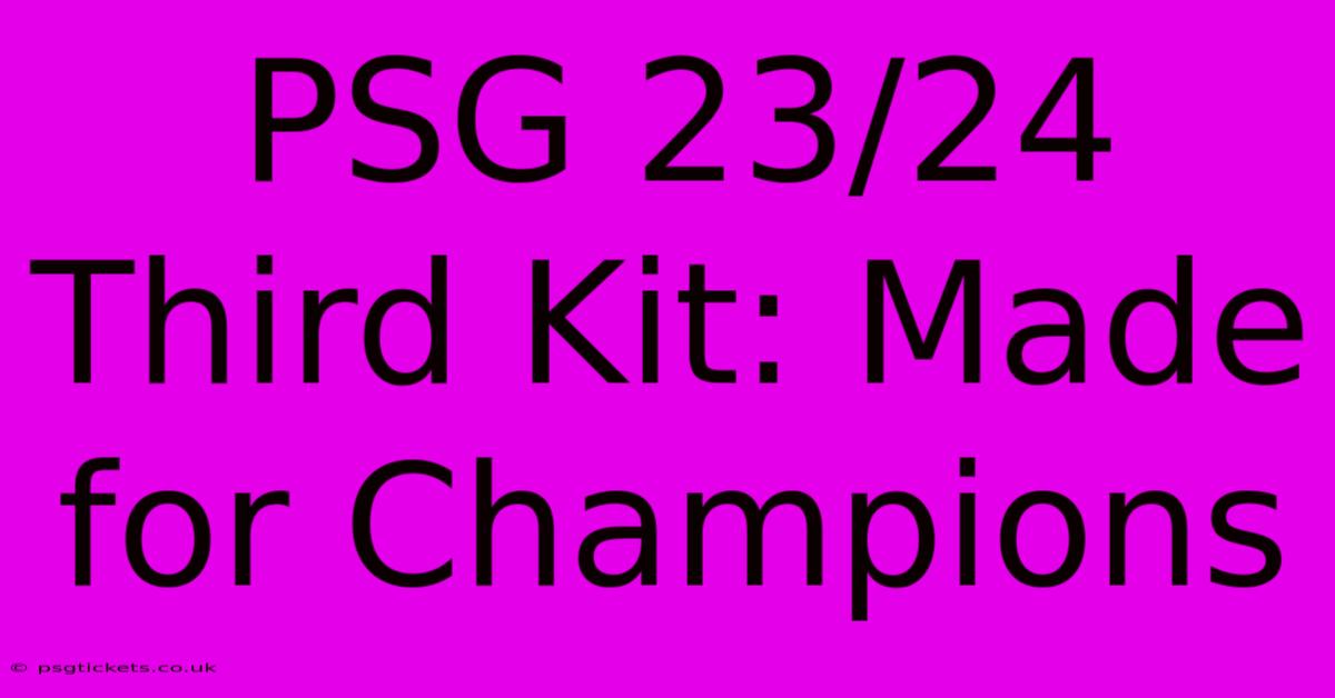 PSG 23/24 Third Kit: Made For Champions