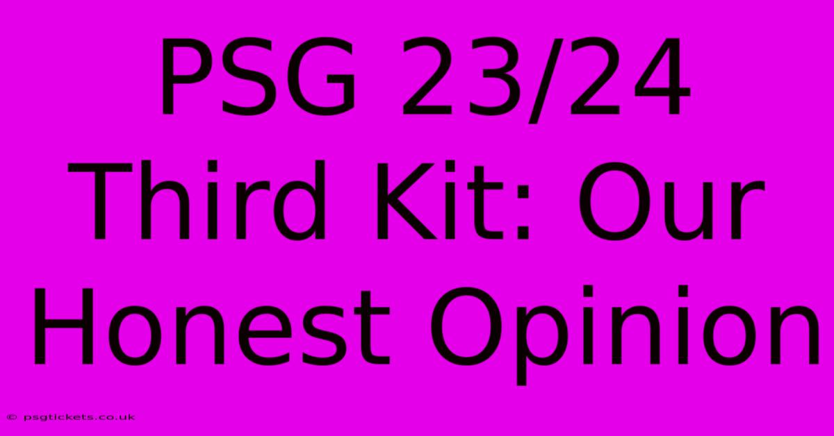 PSG 23/24 Third Kit: Our Honest Opinion