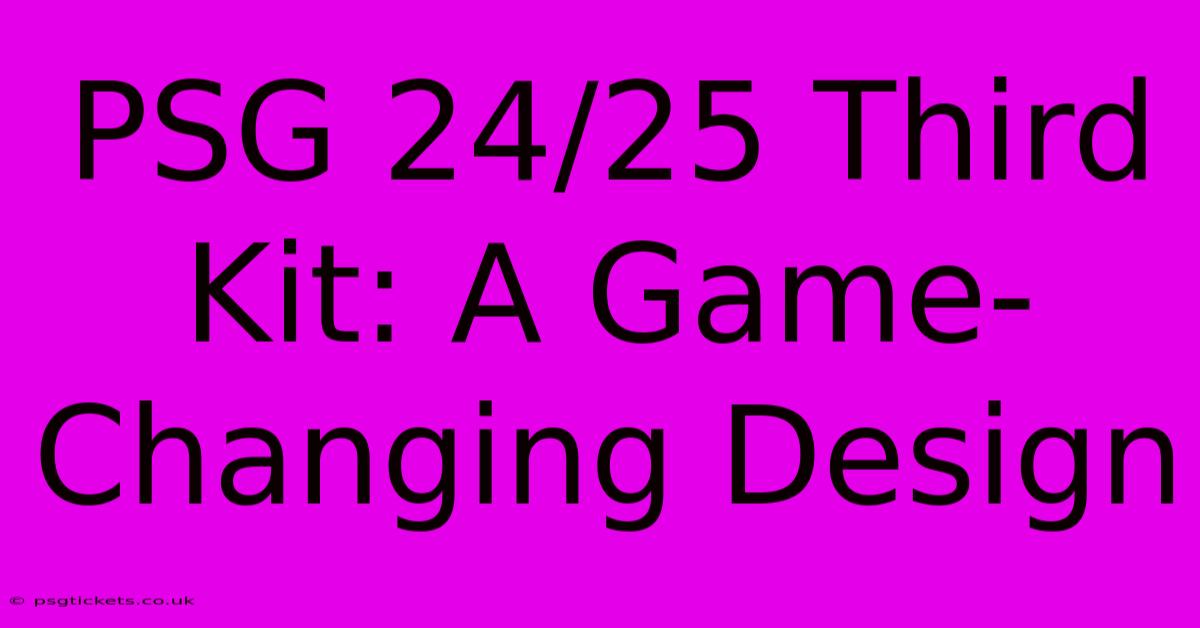 PSG 24/25 Third Kit: A Game-Changing Design