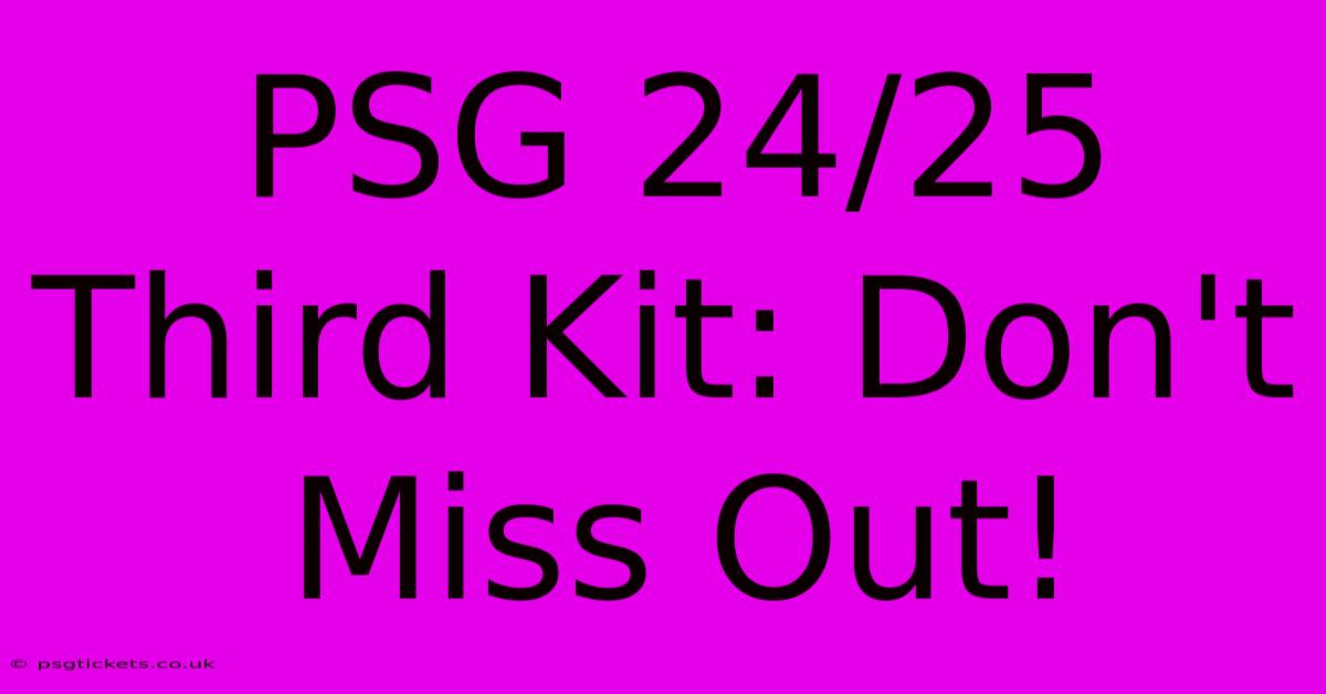 PSG 24/25 Third Kit: Don't Miss Out!