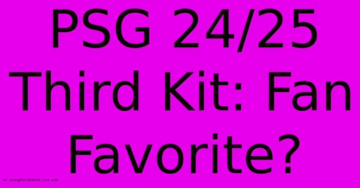 PSG 24/25 Third Kit: Fan Favorite?