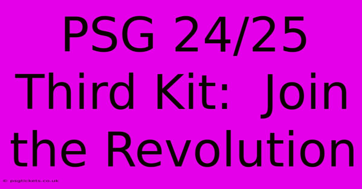 PSG 24/25 Third Kit:  Join The Revolution