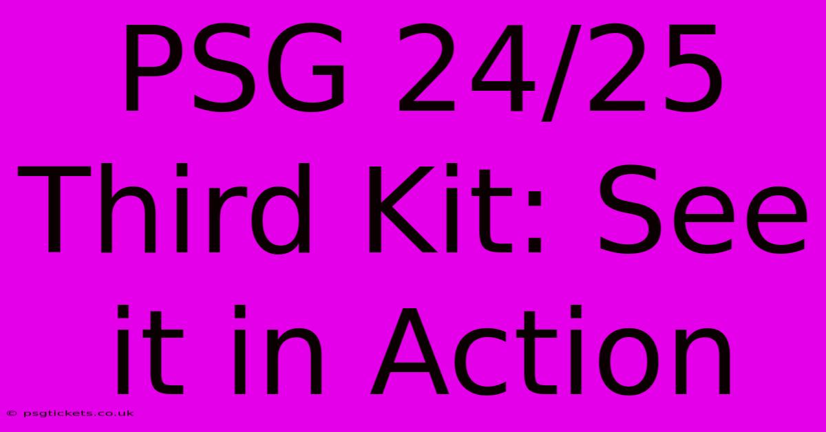 PSG 24/25 Third Kit: See It In Action