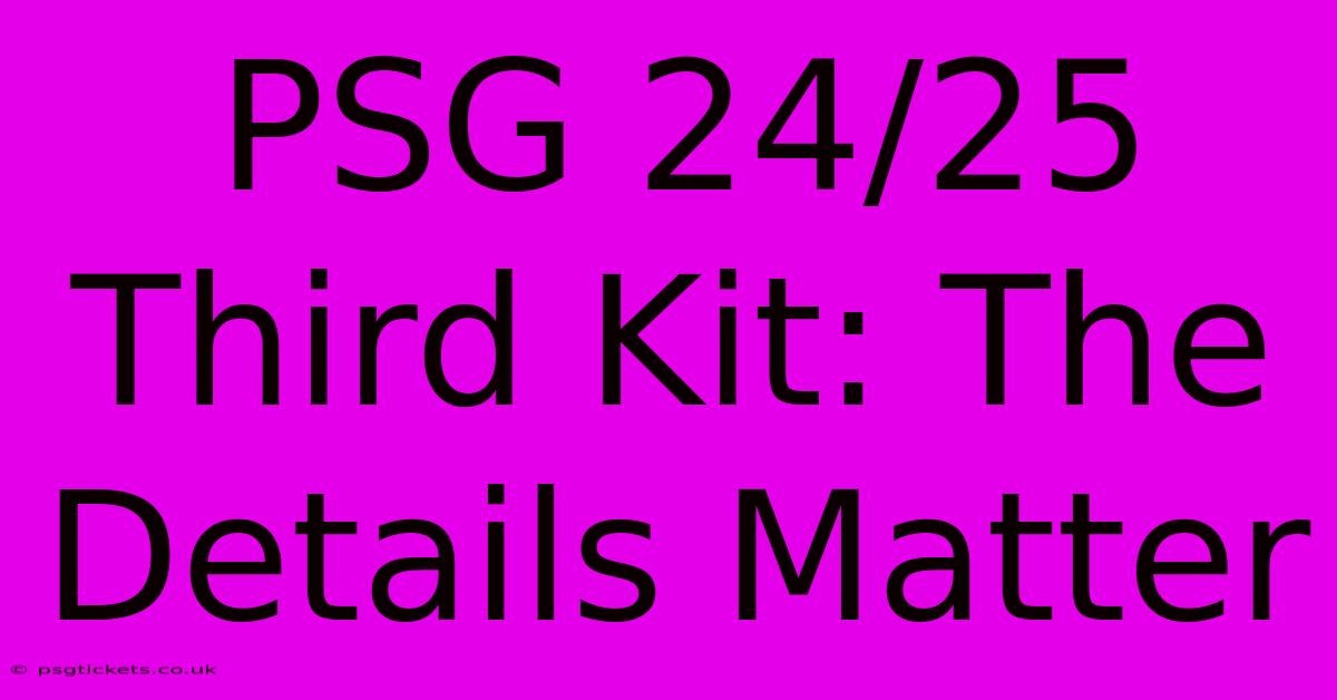 PSG 24/25 Third Kit: The Details Matter