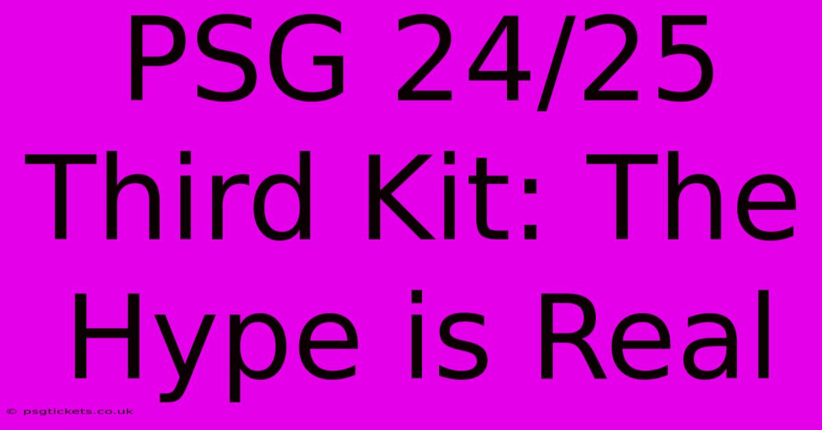 PSG 24/25 Third Kit: The Hype Is Real