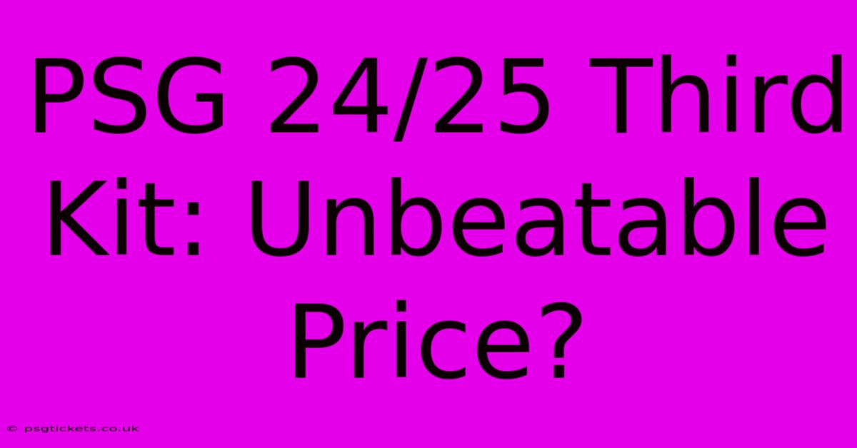 PSG 24/25 Third Kit: Unbeatable Price?