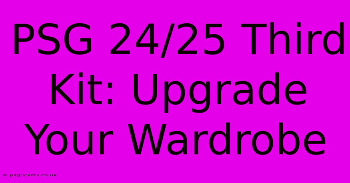 PSG 24/25 Third Kit: Upgrade Your Wardrobe