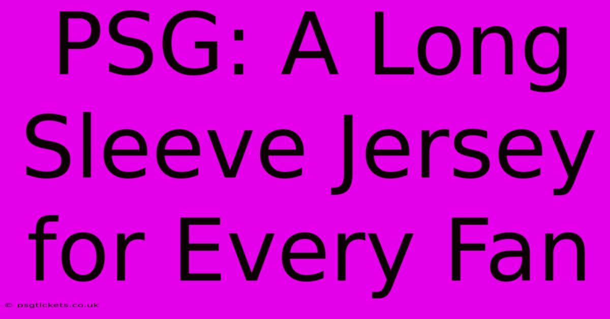 PSG: A Long Sleeve Jersey For Every Fan