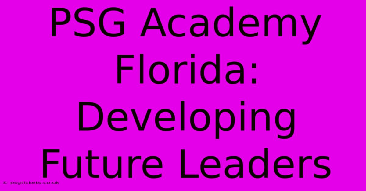 PSG Academy Florida:  Developing Future Leaders