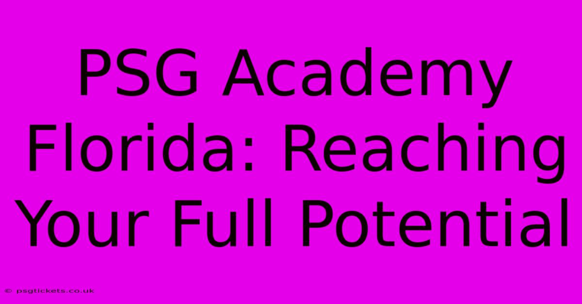 PSG Academy Florida: Reaching Your Full Potential