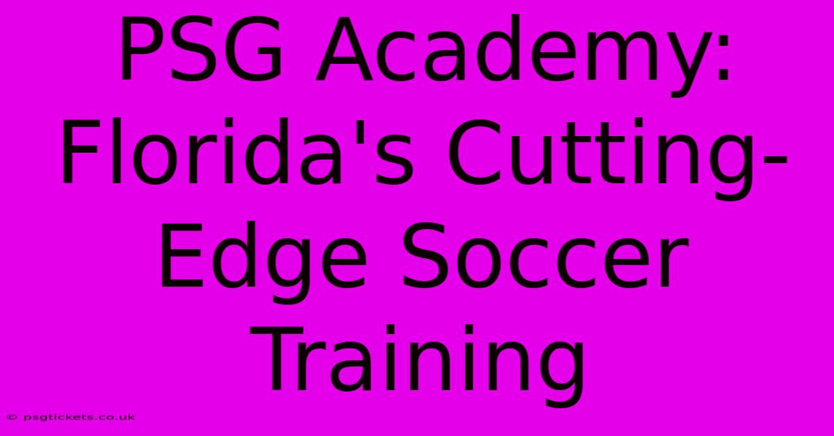 PSG Academy:  Florida's Cutting-Edge Soccer Training