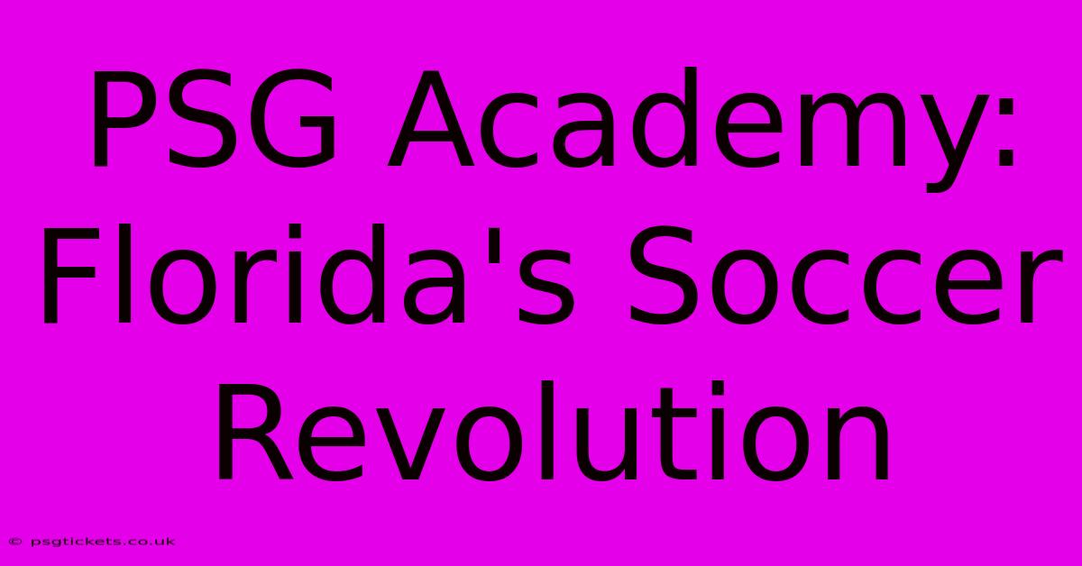 PSG Academy: Florida's Soccer Revolution