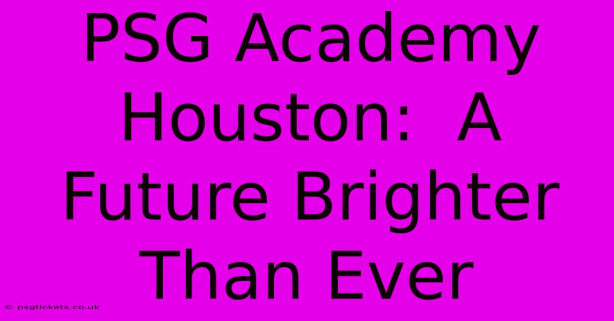 PSG Academy Houston:  A Future Brighter Than Ever