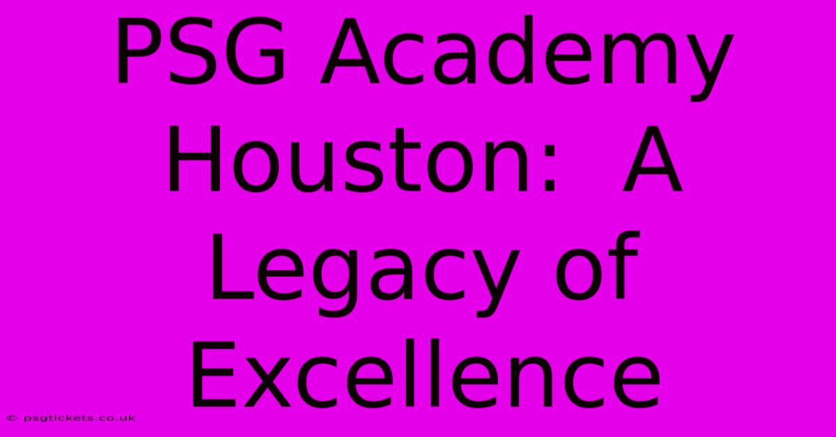 PSG Academy Houston:  A Legacy Of Excellence