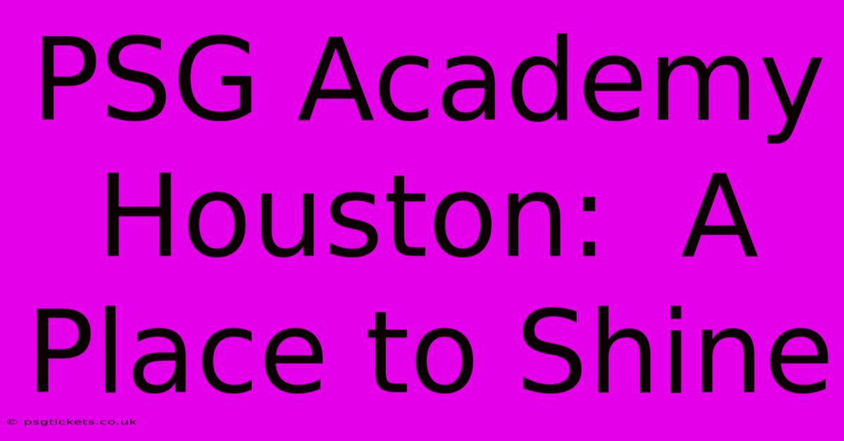 PSG Academy Houston:  A Place To Shine