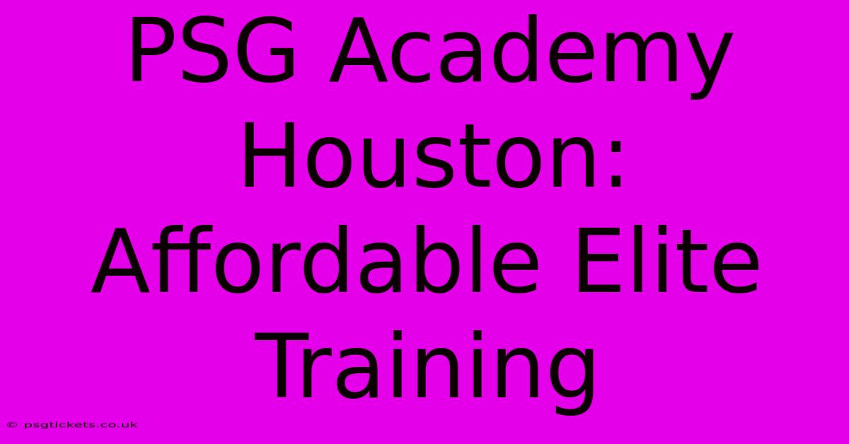 PSG Academy Houston:  Affordable Elite Training