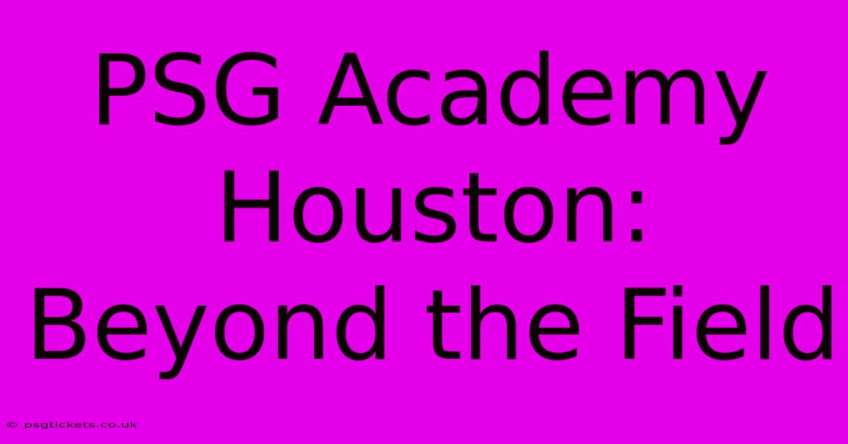 PSG Academy Houston:  Beyond The Field