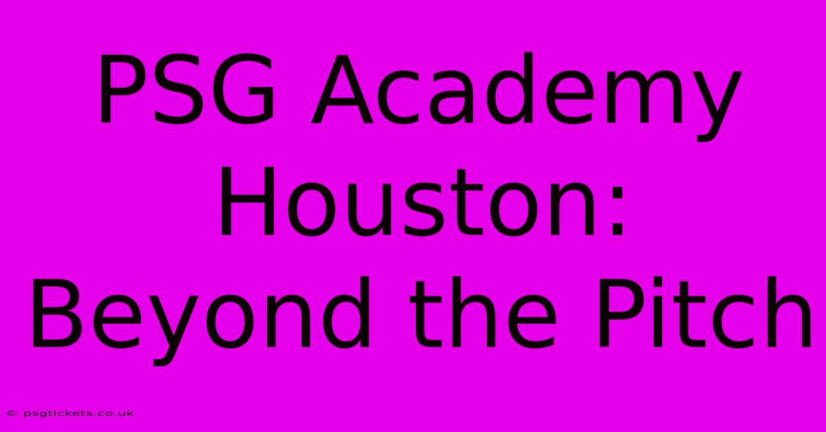 PSG Academy Houston: Beyond The Pitch