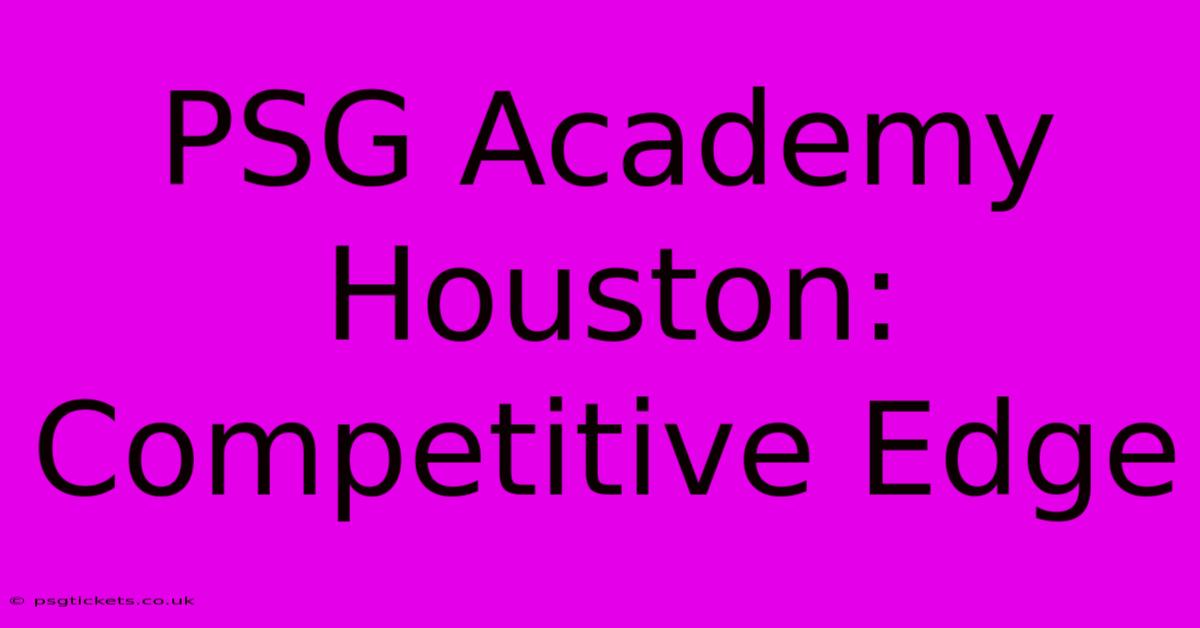 PSG Academy Houston:  Competitive Edge