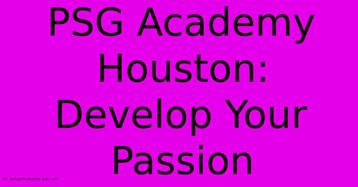 PSG Academy Houston:  Develop Your Passion