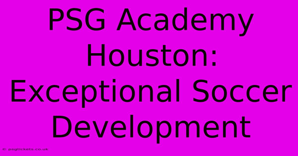 PSG Academy Houston:  Exceptional Soccer Development