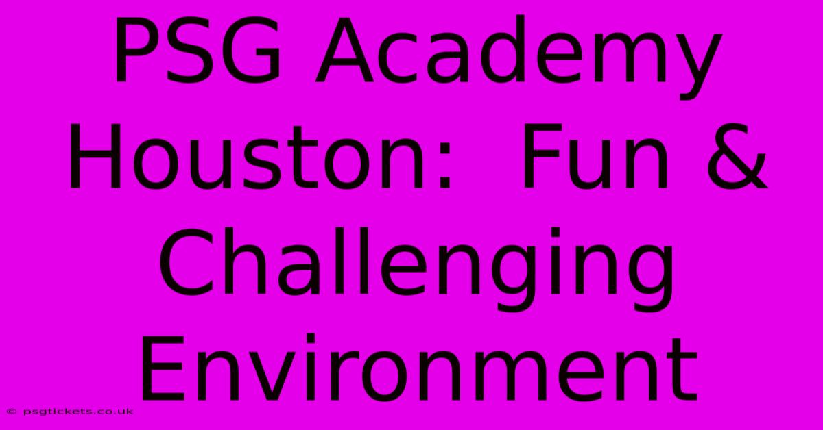 PSG Academy Houston:  Fun & Challenging Environment