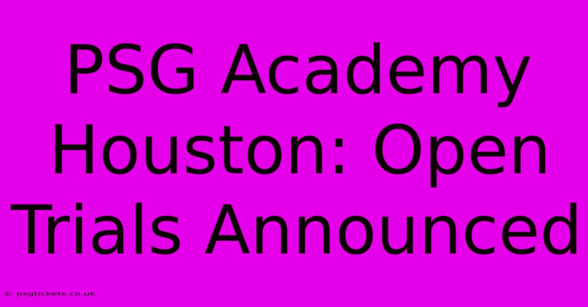 PSG Academy Houston: Open Trials Announced