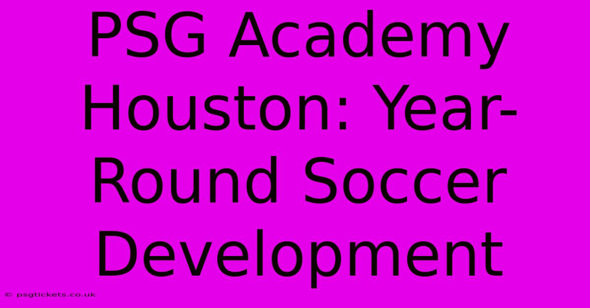 PSG Academy Houston: Year-Round Soccer Development