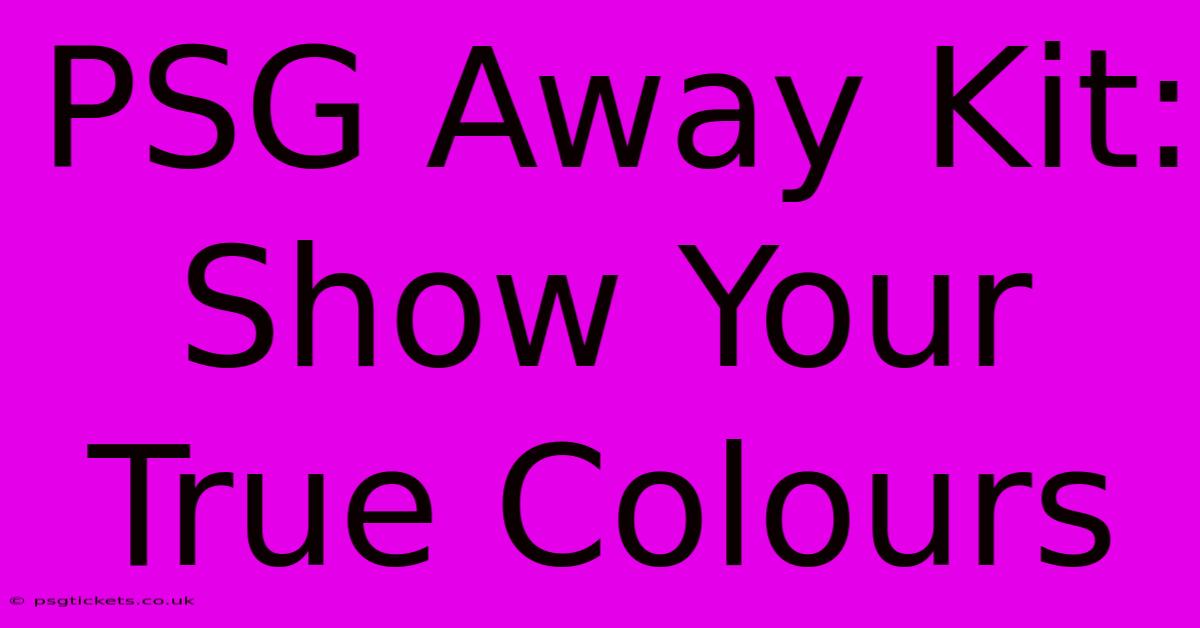 PSG Away Kit: Show Your True Colours