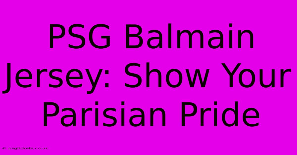 PSG Balmain Jersey: Show Your Parisian Pride