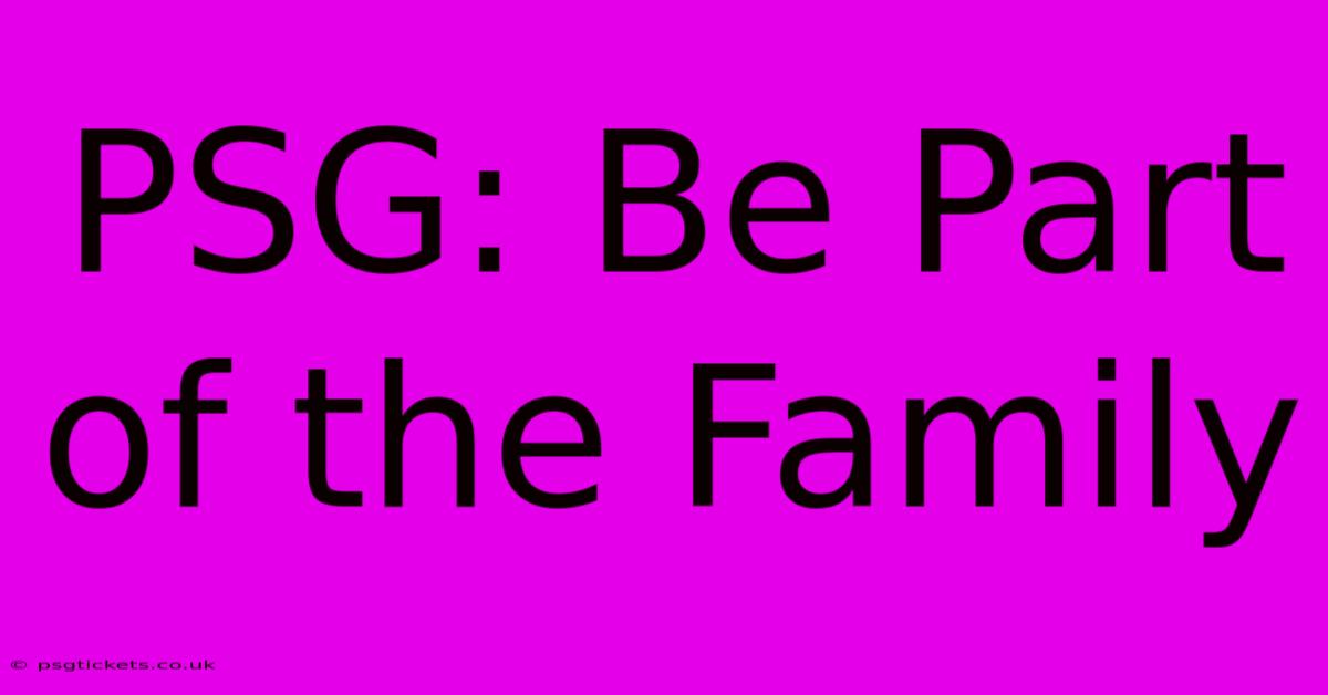 PSG: Be Part Of The Family