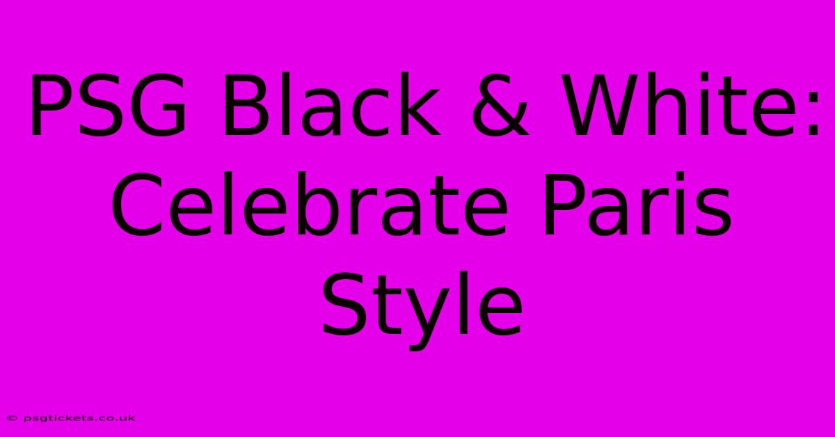 PSG Black & White: Celebrate Paris Style