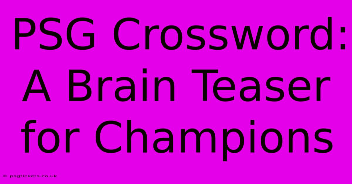 PSG Crossword: A Brain Teaser For Champions