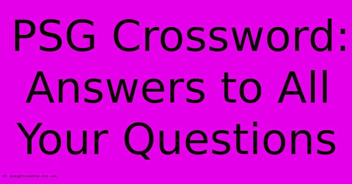 PSG Crossword: Answers To All Your Questions