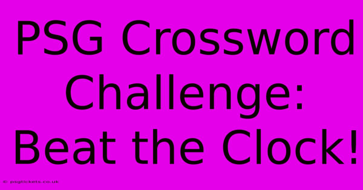 PSG Crossword Challenge: Beat The Clock!